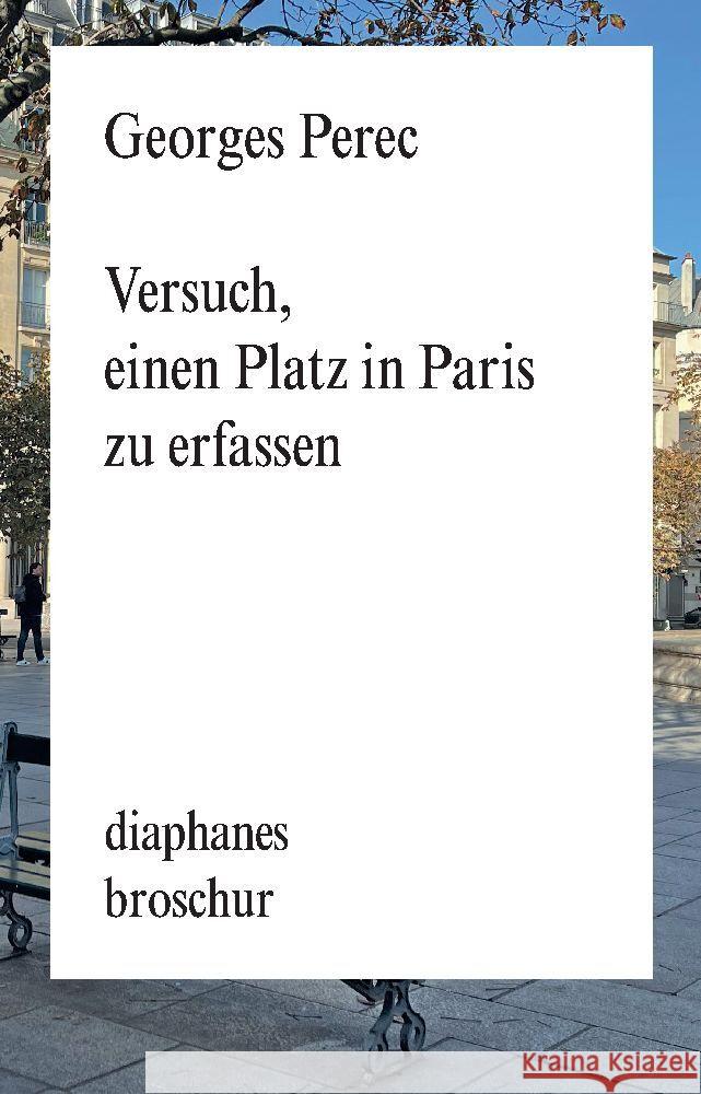 Versuch, einen Platz in Paris zu erfassen Perec, Georges 9783035806168 diaphanes