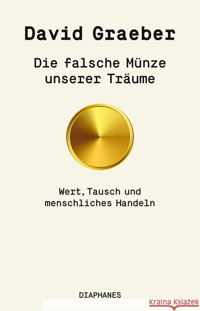 Die falsche Münze unserer Träume Graeber, David 9783035806489 diaphanes