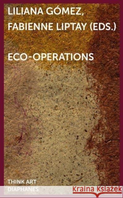 Eco-Operations Fabienne Liptay Liliana G?mez 9783035807134 Diaphanes