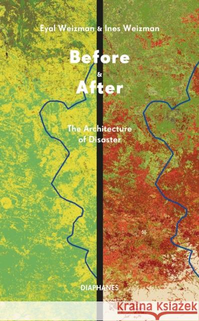 Before & After: The Architecture of Disaster Ines Weizman 9783035807844