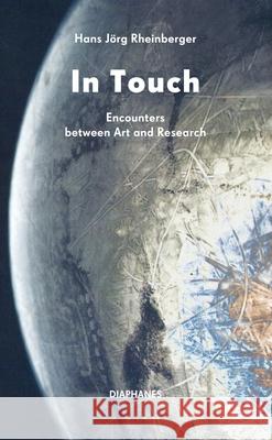 In Touch: Encounters Between Art and Research Hans Jorg Rheinberger 9783035808414