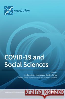 COVID-19 and Social Sciences Carlos Miguel Ferreira Sandro Serpa 9783036501543 Mdpi AG