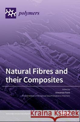 Natural Fibres and their Composites Vincenzo Fiore 9783036501642 Mdpi AG