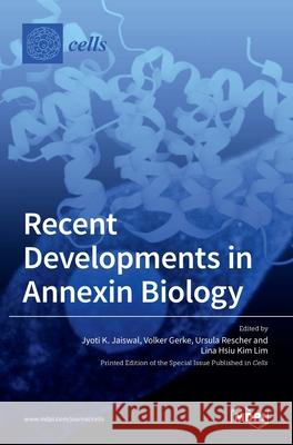 Recent Developments in Annexin Biology Jyoti K Jaiswal, Volker Gerke, Ursula Rescher 9783036501987 Mdpi AG