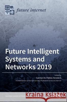 Future Intelligent Systems and Networks 2019 Carmen de Pablos Heredero 9783036502304