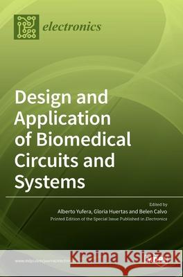 Design and Application of Biomedical Circuits and Systems Alberto Yufera Gloria Huertas Belen Calvo 9783036502380 Mdpi AG