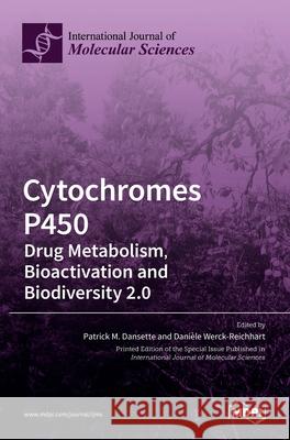 Cytochromes P450: Drug Metabolism, Bioactivation and Biodiversity 2.0 Patrick M. Dansette 9783036502564 Mdpi AG
