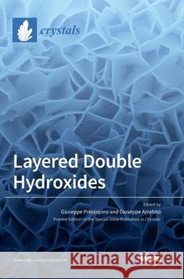 Layered Double Hydroxides Giuseppe Prestopino Giuseppe Arrabito 9783036503066 Mdpi AG