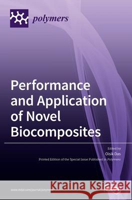 Performance and Application of Novel Biocomposites Oisik Das 9783036503127 Mdpi AG