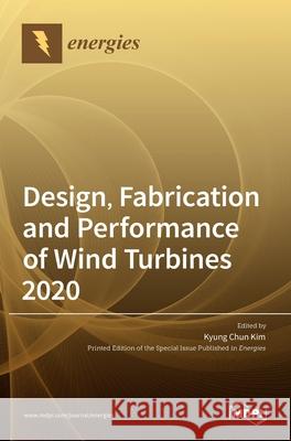 Design, Fabrication and Performance of Wind Turbines 2020 Kyung Chun Kim 9783036503141