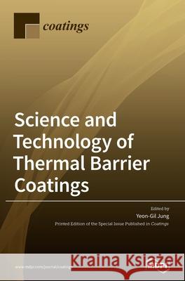 Science and Technology of Thermal Barrier Coatings Yeon-Gil Jung 9783036503189 Mdpi AG