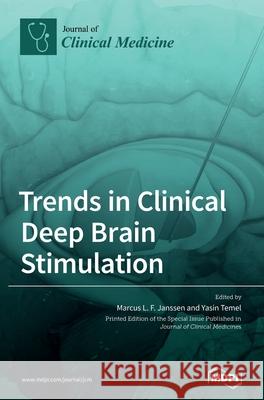 Trends in Clinical Deep Brain Stimulation Marcus L. F. Janssen Yasin Temel 9783036503363 Mdpi AG