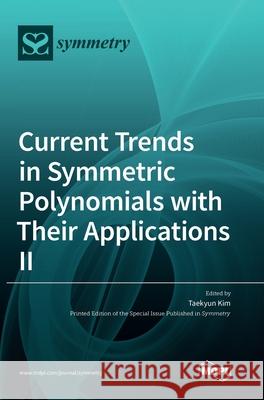 Current Trends in Symmetric Polynomials with Their Applications Ⅱ Kim, Taekyun 9783036503608 Mdpi AG