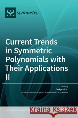 Current Trends in Symmetric Polynomials with Their Applications Ⅱ Kim, Taekyun 9783036503608