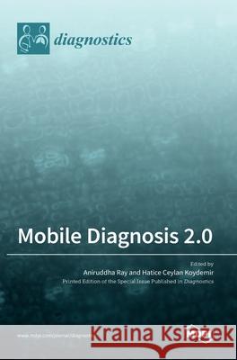 Mobile Diagnosis 2.0 Aniruddha Ray Hatice Ceylan Koydemir 9783036503806 Mdpi AG