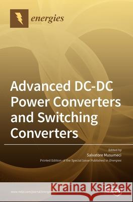 Advanced DC-DC Power Converters and Switching Converters Salvatore Musumeci 9783036504469 Mdpi AG