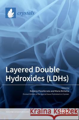 Layered Double Hydroxides (LDHs) Roberto Pizzoferrato Maria Richetta 9783036504766 Mdpi AG