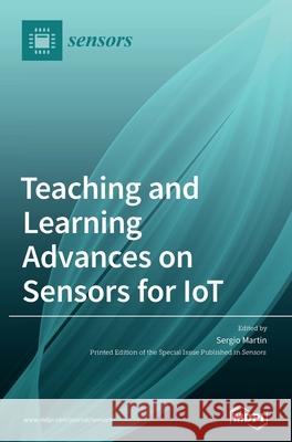 Teaching and Learning Advances on Sensors for IoT Sergio Martin 9783036505220