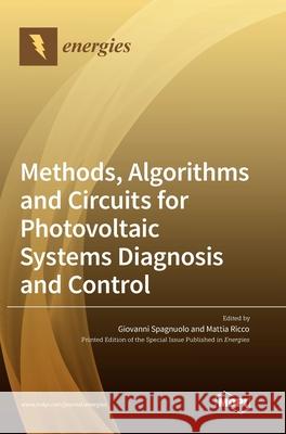 Methods, Algorithms and Circuits for Photovoltaic Systems Diagnosis and Control Giovanni Spagnuolo Mattia Ricco 9783036505404