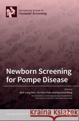 Newborn Screening for Pompe Disease Wuh-Liang Hwu Yin-Hsiu Chien Raymond Wang 9783036505800