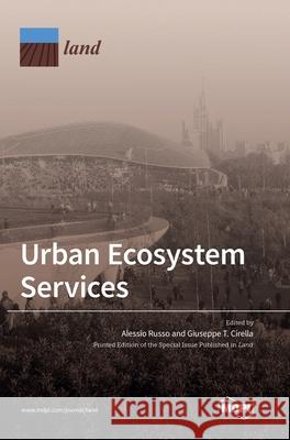 Urban Ecosystem Services Alessio Russo Giuseppe T. Cirella 9783036505824