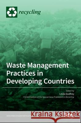 Waste Management Practices in Developing Countries Linda Godfrey 9783036505923