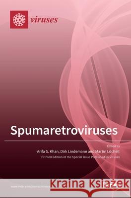 Spumaretroviruses Arifa S Dirk Lindemann Martin L 9783036505947 Mdpi AG