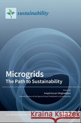 Microgrids: The Path to Sustainability Amjad Anvari-Moghaddam 9783036506623