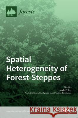 Spatial Heterogeneity of Forest-Steppes Laszlo Erdos 9783036506708