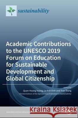 Academic Contributions to the UNESCO 2019 Forum on Education for Sustainable Development and Global Citizenship Quan-Hoang Vuong Le Anh Vinh Tran Trung 9783036506807