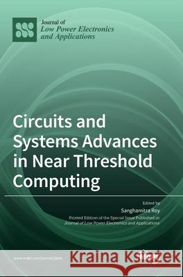 Circuits and Systems Advances in Near Threshold Computing Sanghamitra Roy 9783036507200 Mdpi AG