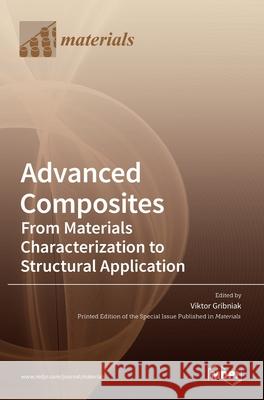 Advanced Composites: From Materials Characterization to Structural Application Viktor Gribniak 9783036507248