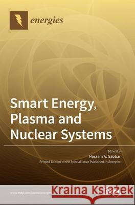 Smart Energy, Plasma and Nuclear Systems Hossam A. Gabbar 9783036507521