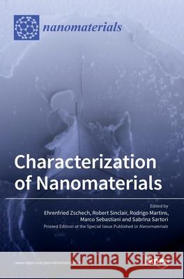 Characterization of Nanomaterials Ehrenfried Zschech Robert Sinclair Rodrigo Martins 9783036507569