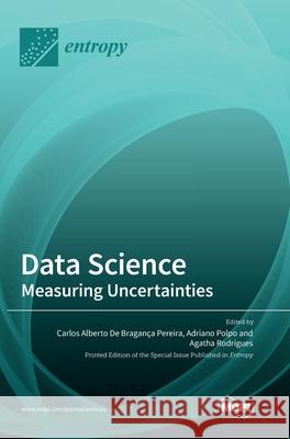 Data Science: Measuring Uncertainties Carlos Alberto de Bragan Pereira Polpo Adriano 9783036507927