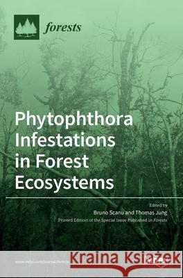 Phytophthora Infestations in Forest Ecosystems Bruno Scanu Thomas Jung 9783036508009