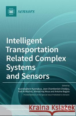 Intelligent Transportation Related Complex Systems and Sensors Kyandoghere Kyamakya Jean Chamberlain Chedjou Fadi Al-Machot 9783036508481 Mdpi AG