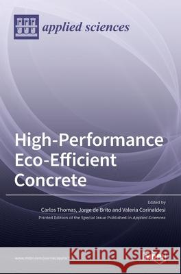 High-Performance Eco-Efficient Concrete Carlos Thomas Jorge D Valeria Corinaldesi 9783036508603 Mdpi AG