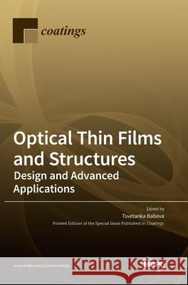 Optical Thin Films and Structures: Design and Advanced Applications Tsvetanka Babeva 9783036508924