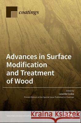 Advances in Surface Modification and Treatment of Wood Levente Csoka 9783036509020