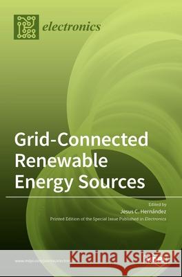 Grid-Connected Renewable Energy Sources Jesus C. Hernandez 9783036509983 Mdpi AG