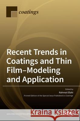 Recent Trends in Coatings and Thin Film-Modeling and Application Rahmat Ellahi 9783036510149 Mdpi AG