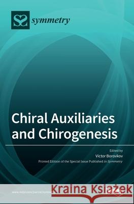 Chiral Auxiliaries and Chirogenesis Victor Borovkov 9783036510163 Mdpi AG