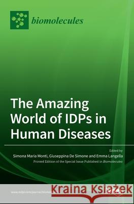 The Amazing World of IDPs in Human Diseases Simona Maria Monti Giuseppina D Emma Langella 9783036510286 Mdpi AG