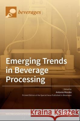Emerging Trends in Beverage Processing Antonio Morata 9783036510903 Mdpi AG