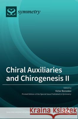 Chiral Auxiliaries and Chirogenesis II Victor Borovkov 9783036511542 Mdpi AG