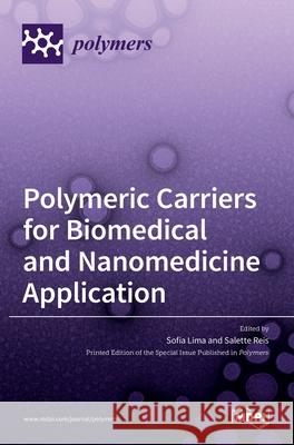 Polymeric Carriers for Biomedical and Nanomedicine Application Sofia Lima Salette Reis 9783036511733 Mdpi AG