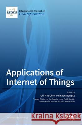 Applications of Internet of Things Chi-Hua Chen Kuen-Rong Lo 9783036511924