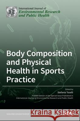 Body Composition and Physical Health in Sports Practice Stefania Toselli 9783036512013