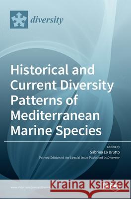 Historical and Current Diversity Patterns of Mediterranean Marine Species Sabrina L 9783036512051